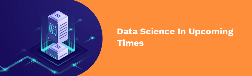 data science in upcoming times